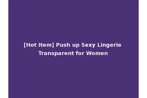 [Hot Item] Push up Sexy Lingerie Transparent for Women