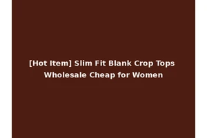 [Hot Item] Slim Fit Blank Crop Tops Wholesale Cheap for Women