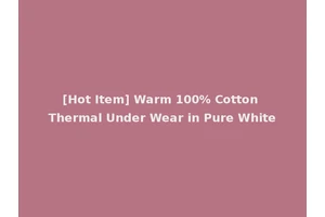 [Hot Item] Warm 100% Cotton Thermal Under Wear in Pure White