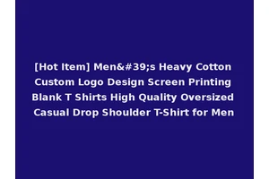 [Hot Item] Men's Heavy Cotton Custom Logo Design Screen Printing Blank T Shirts High Quality Oversized Casual Drop Shoulder T-Shirt for Men