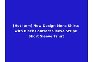[Hot Item] New Design Mens Shirts with Black Contrast Sleeve Stripe Short Sleeve Tshirt