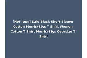 [Hot Item] Sale Black Short Sleeve Cotton Men's T Shirt Women Cotton T Shirt Men's Oversize T Shirt