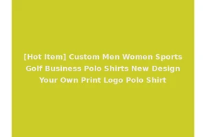 [Hot Item] Custom Men Women Sports Golf Business Polo Shirts New Design Your Own Print Logo Polo Shirt