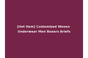 [Hot Item] Customized Woven Underwear Men Boxers Briefs
