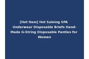 [Hot Item] Hot Saleing SPA Underwear Disposable Briefs Hand-Made G-String Disposable Panties for Women