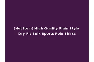 [Hot Item] High Quality Plain Style Dry Fit Bulk Sports Polo Shirts