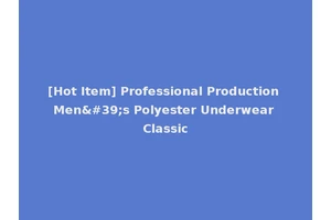 [Hot Item] Professional Production Men's Polyester Underwear Classic