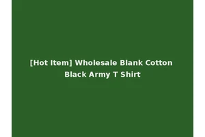 [Hot Item] Wholesale Blank Cotton Black Army T Shirt