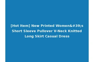[Hot Item] New Printed Women's Short Sleeve Pullover V-Neck Knitted Long Skirt Casual Dress