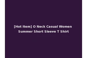 [Hot Item] O Neck Casual Women Summer Short Sleeve T Shirt