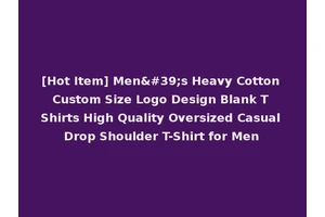 [Hot Item] Men's Heavy Cotton Custom Size Logo Design Blank T Shirts High Quality Oversized Casual Drop Shoulder T-Shirt for Men