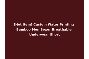 [Hot Item] Custom Water Printing Bamboo Men Boxer Breathable Underwear Short