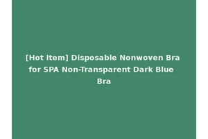 [Hot Item] Disposable Nonwoven Bra for SPA Non-Transparent Dark Blue Bra