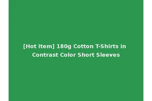 [Hot Item] 180g Cotton T-Shirts in Contrast Color Short Sleeves