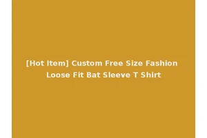 [Hot Item] Custom Free Size Fashion Loose Fit Bat Sleeve T Shirt
