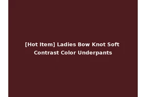 [Hot Item] Ladies Bow Knot Soft Contrast Color Underpants