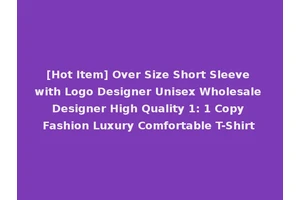 [Hot Item] Over Size Short Sleeve with Logo Designer Unisex Wholesale Designer High Quality 1: 1 Copy Fashion Luxury Comfortable T-Shirt