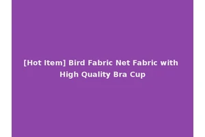 [Hot Item] Bird Fabric Net Fabric with High Quality Bra Cup