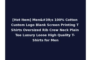 [Hot Item] Men's 100% Cotton Custom Logo Blank Screen Printing T Shirts Oversized Rib Crew Neck Plain Tee Luxury Loose High Quality T-Shirts for Men