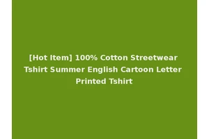 [Hot Item] 100% Cotton Streetwear Tshirt Summer English Cartoon Letter Printed Tshirt