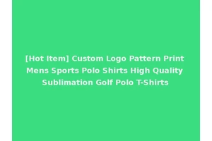 [Hot Item] Custom Logo Pattern Print Mens Sports Polo Shirts High Quality Sublimation Golf Polo T-Shirts