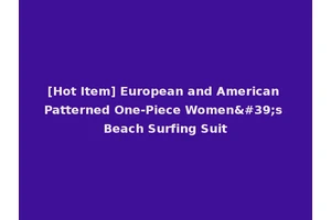 [Hot Item] European and American Patterned One-Piece Women's Beach Surfing Suit