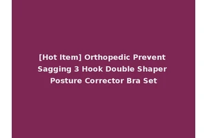 [Hot Item] Orthopedic Prevent Sagging 3 Hook Double Shaper Posture Corrector Bra Set