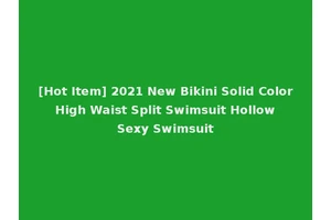 [Hot Item] 2021 New Bikini Solid Color High Waist Split Swimsuit Hollow Sexy Swimsuit