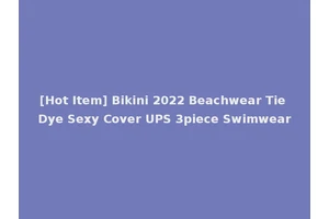 [Hot Item] Bikini 2022 Beachwear Tie Dye Sexy Cover UPS 3piece Swimwear