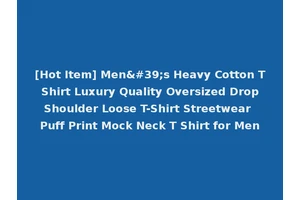 [Hot Item] Men's Heavy Cotton T Shirt Luxury Quality Oversized Drop Shoulder Loose T-Shirt Streetwear Puff Print Mock Neck T Shirt for Men