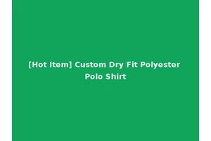 [Hot Item] Custom Dry Fit Polyester Polo Shirt