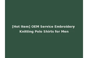 [Hot Item] OEM Service Embroidery Knitting Polo Shirts for Men