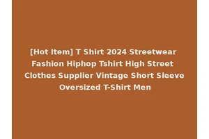 [Hot Item] T Shirt 2024 Streetwear Fashion Hiphop Tshirt High Street Clothes Supplier Vintage Short Sleeve Oversized T-Shirt Men