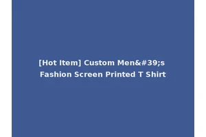 [Hot Item] Custom Men's Fashion Screen Printed T Shirt