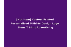 [Hot Item] Custom Printed Personalized T-Shirts Design Logo Mens T Shirt Advertising
