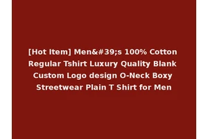 [Hot Item] Men's 100% Cotton Regular Tshirt Luxury Quality Blank Custom Logo design O-Neck Boxy Streetwear Plain T Shirt for Men