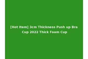 [Hot Item] 3cm Thickness Push up Bra Cup 2022 Thick Foam Cup