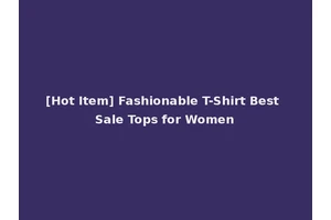 [Hot Item] Fashionable T-Shirt Best Sale Tops for Women