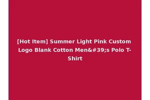 [Hot Item] Summer Light Pink Custom Logo Blank Cotton Men's Polo T-Shirt