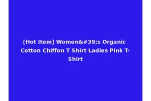 [Hot Item] Women's Organic Cotton Chiffon T Shirt Ladies Pink T-Shirt
