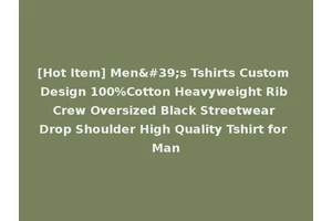 [Hot Item] Men's Tshirts Custom Design 100%Cotton Heavyweight Rib Crew Oversized Black Streetwear Drop Shoulder High Quality Tshirt for Man