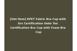 [Hot Item] RPET Fabric Bra Cup with Grs Certification Oeko Tex Certification Bra Cup with Foam Bra Cup