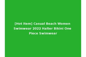 [Hot Item] Casual Beach Women Swimwear 2022 Halter Bikini One Piece Swimwear