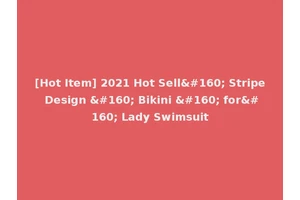 [Hot Item] 2021 Hot Sell  Stripe Design   Bikini   for  Lady Swimsuit