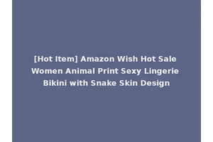 [Hot Item] Amazon Wish Hot Sale Women Animal Print Sexy Lingerie Bikini with Snake Skin Design
