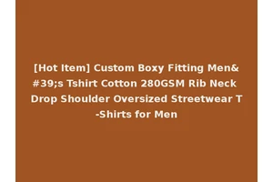 [Hot Item] Custom Boxy Fitting Men's Tshirt Cotton 280GSM Rib Neck Drop Shoulder Oversized Streetwear T-Shirts for Men