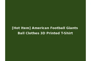 [Hot Item] American Football Giants Ball Clothes 3D Printed T-Shirt