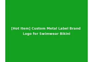 [Hot Item] Custom Metal Label Brand Logo for Swimwear Bikini