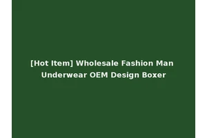 [Hot Item] Wholesale Fashion Man Underwear OEM Design Boxer