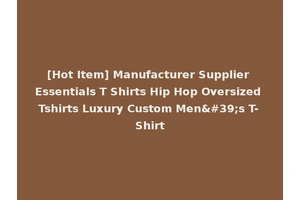 [Hot Item] Manufacturer Supplier Essentials T Shirts Hip Hop Oversized Tshirts Luxury Custom Men's T-Shirt